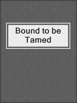 cover image of Bound to be Tamed