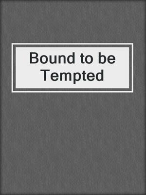 cover image of Bound to be Tempted