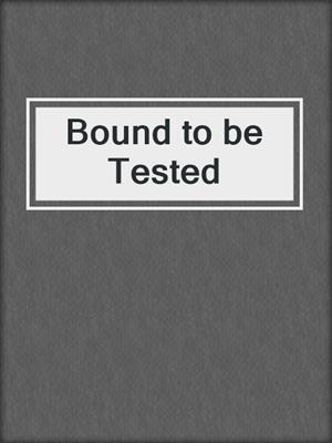 cover image of Bound to be Tested