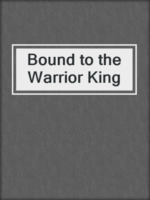 cover image of Bound to the Warrior King