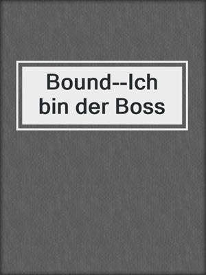 cover image of Bound--Ich bin der Boss