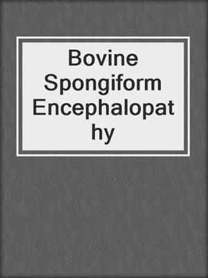 Bovine Spongiform Encephalopathy