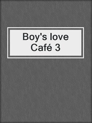cover image of Boy's love Café 3