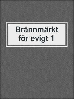 cover image of Brännmärkt för evigt 1