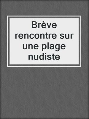 cover image of Brève rencontre sur une plage nudiste