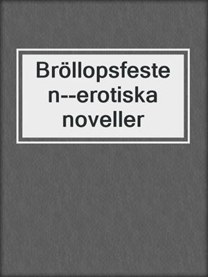 cover image of Bröllopsfesten--erotiska noveller