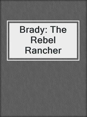 cover image of Brady: The Rebel Rancher