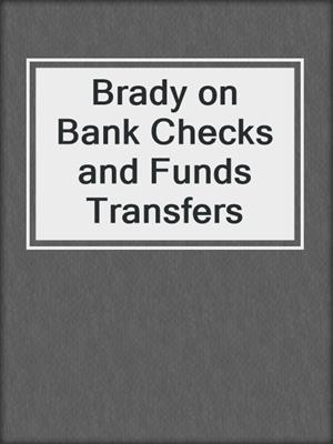 cover image of Brady on Bank Checks and Funds Transfers