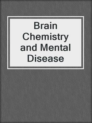 Brain Chemistry and Mental Disease
