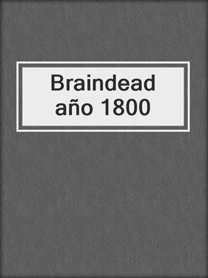 cover image of Braindead año 1800