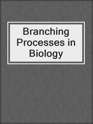 Branching Processes in Biology