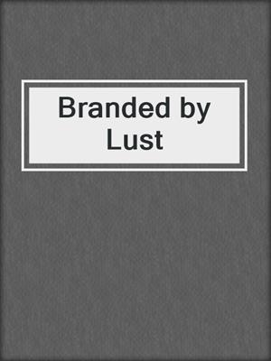 cover image of Branded by Lust