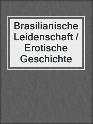cover image of Brasilianische Leidenschaft / Erotische Geschichte