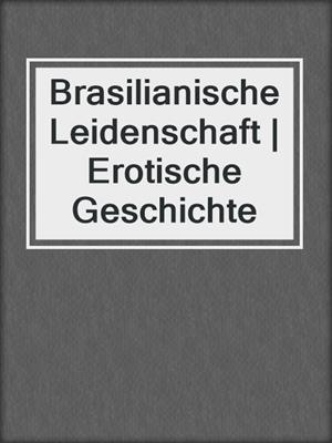 cover image of Brasilianische Leidenschaft | Erotische Geschichte