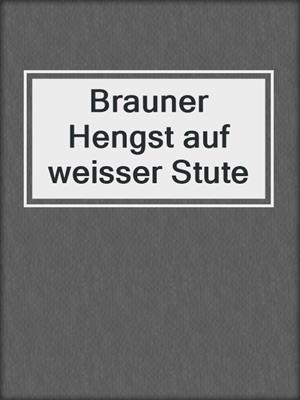 cover image of Brauner Hengst auf weisser Stute
