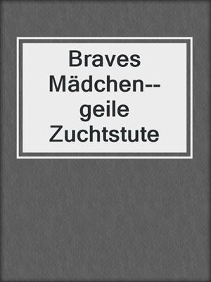 cover image of Braves Mädchen--geile Zuchtstute