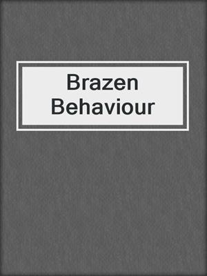 cover image of Brazen Behaviour