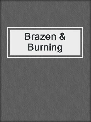 cover image of Brazen & Burning