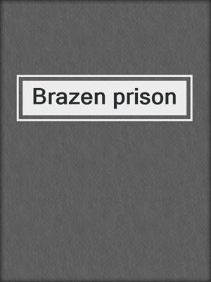 Brazen prison