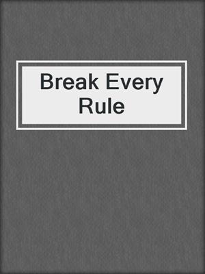 cover image of Break Every Rule