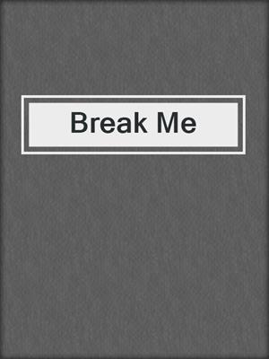cover image of Break Me
