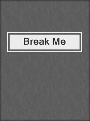 cover image of Break Me