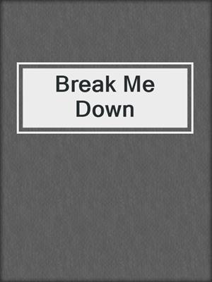 cover image of Break Me Down