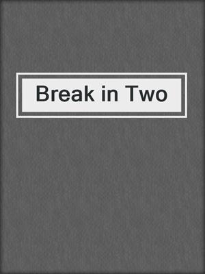 cover image of Break in Two