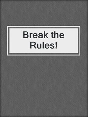 Break the Rules!