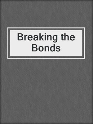Breaking the Bonds