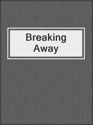 Breaking Away