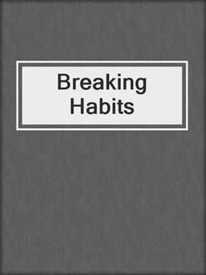 cover image of Breaking Habits
