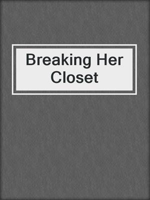 cover image of Breaking Her Closet