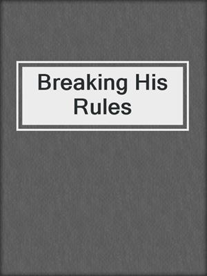 cover image of Breaking His Rules