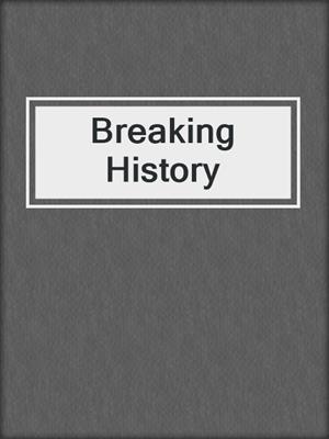 cover image of Breaking History