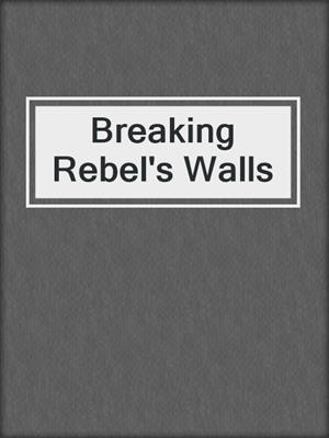 cover image of Breaking Rebel's Walls