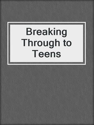 Breaking Through to Teens