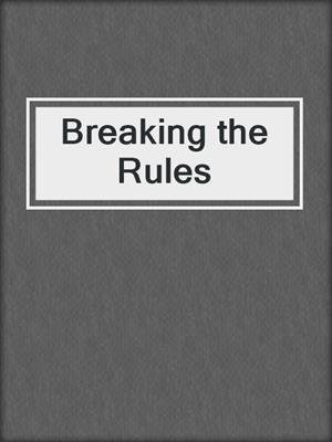 Breaking the Rules