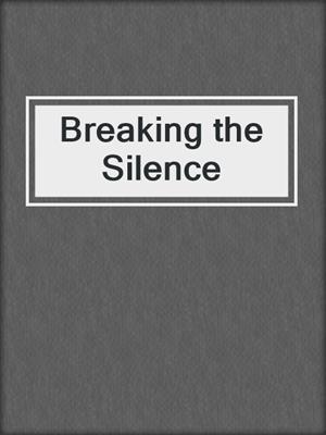 Breaking the Silence