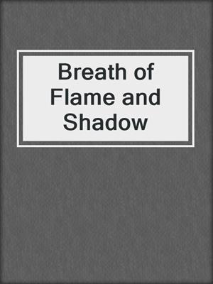 cover image of Breath of Flame and Shadow