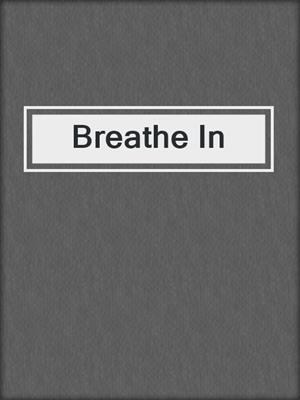 cover image of Breathe In