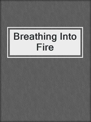 cover image of Breathing Into Fire