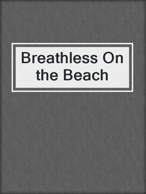 cover image of Breathless On the Beach