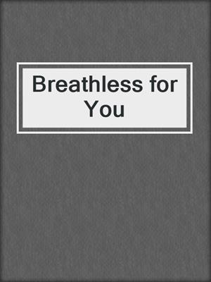 cover image of Breathless for You