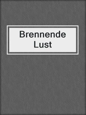 cover image of Brennende Lust