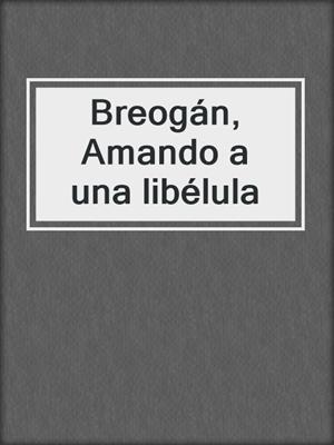 cover image of Breogán, Amando a una libélula