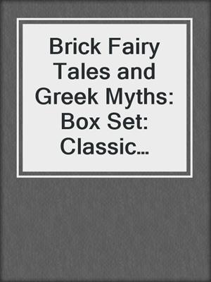 Brick Fairy Tales and Greek Myths: Box Set: Classic Stories for the Whole Family
