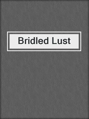 cover image of Bridled Lust