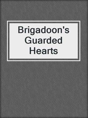 Brigadoon's Guarded Hearts