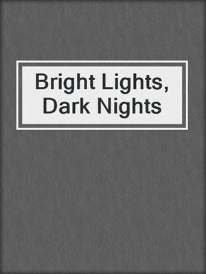 cover image of Bright Lights, Dark Nights
